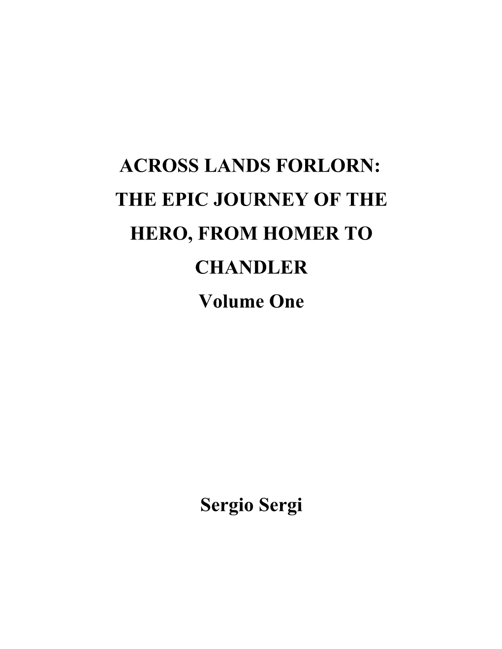 ACROSS LANDS FORLORN: the EPIC JOURNEY of the HERO, from HOMER to CHANDLER Volume One Sergio Sergi