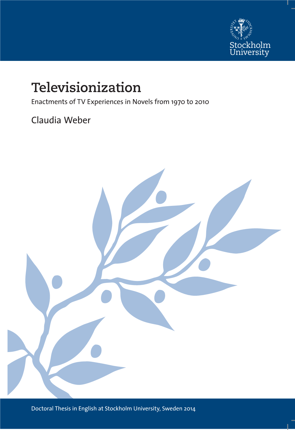 Televisionization: Enactments of TV Experiences in Novels from 1970 to 2010 Claudia Weber