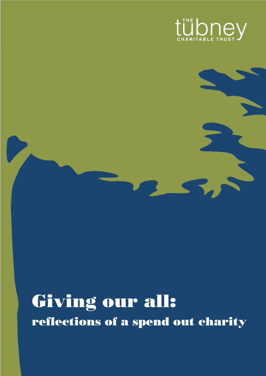 Giving Our All: Reflections of a Spend out Charity “The Great Use of Life Is to Spend It for Something That Outlasts It.”