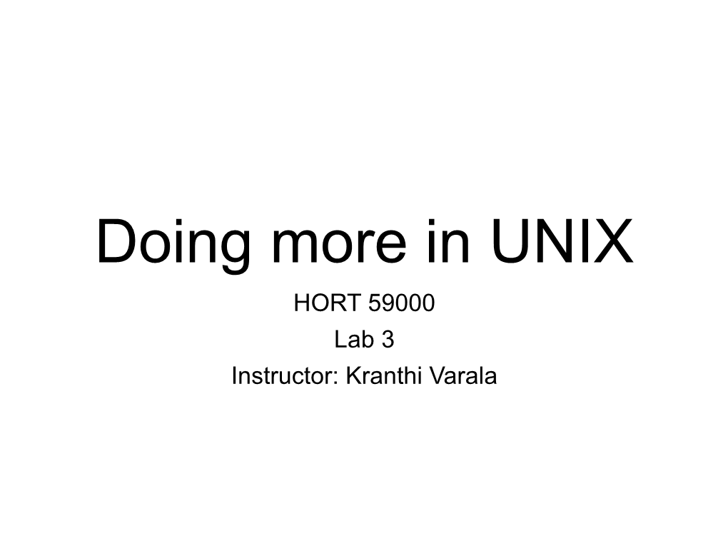 Doing More in UNIX HORT 59000 Lab 3 Instructor: Kranthi Varala Today’S Pairs