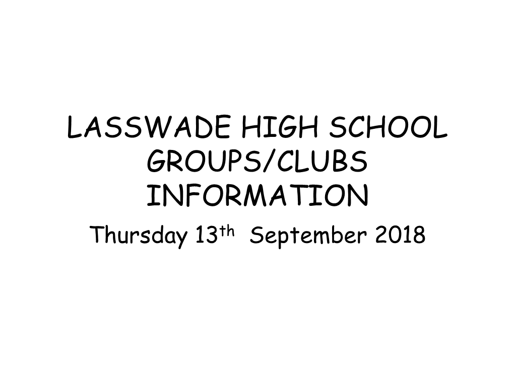 LASSWADE HIGH SCHOOL GROUPS/CLUBS INFORMATION Thursday 13Th September 2018 Assemblies Topic:Extra Curriculam