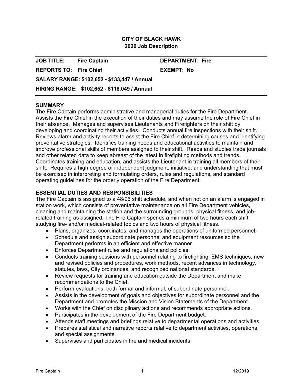 Fire Captain DEPARTMENT: Fire REPORTS TO: Fire Chief EXEMPT: No SALARY RANGE: $102,652 - $133,447 / Annual HIRING RANGE: $102,652 - $118,049 / Annual