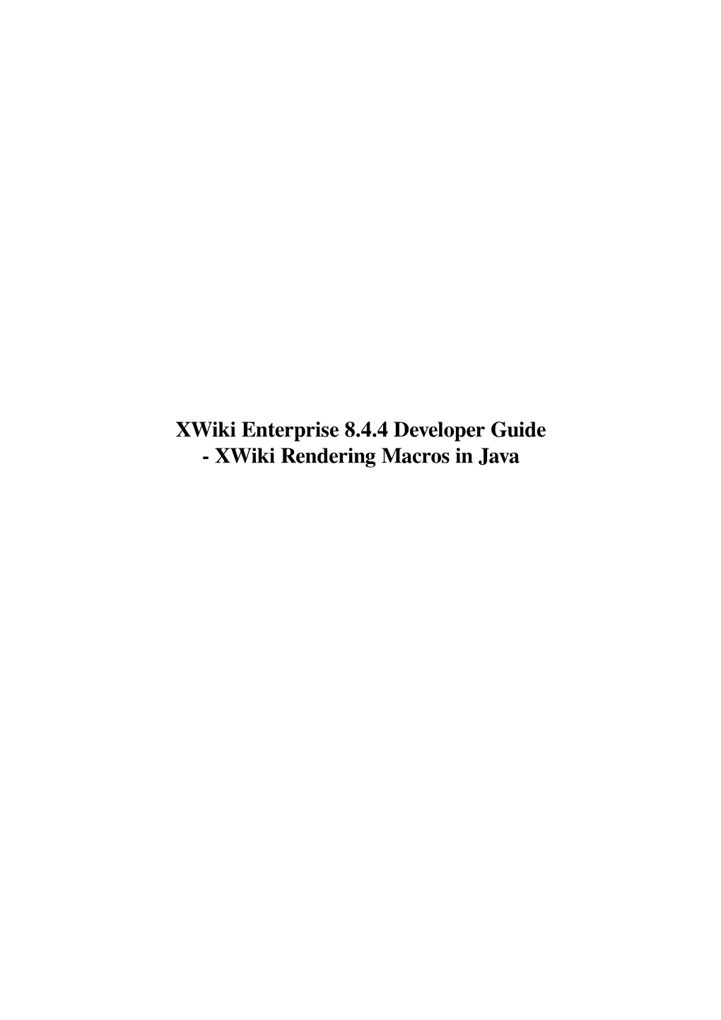 Xwiki Enterprise 8.4.4 Developer Guide - Xwiki Rendering Macros in Java Xwiki Enterprise 8.4.4 Developer Guide - Xwiki Rendering Macros in Java