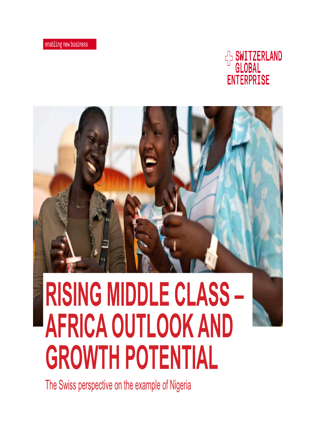 RISING MIDDLE CLASS – AFRICA OUTLOOK and GROWTH POTENTIAL the Swiss Perspective on the Example of Nigeria Table of Contents