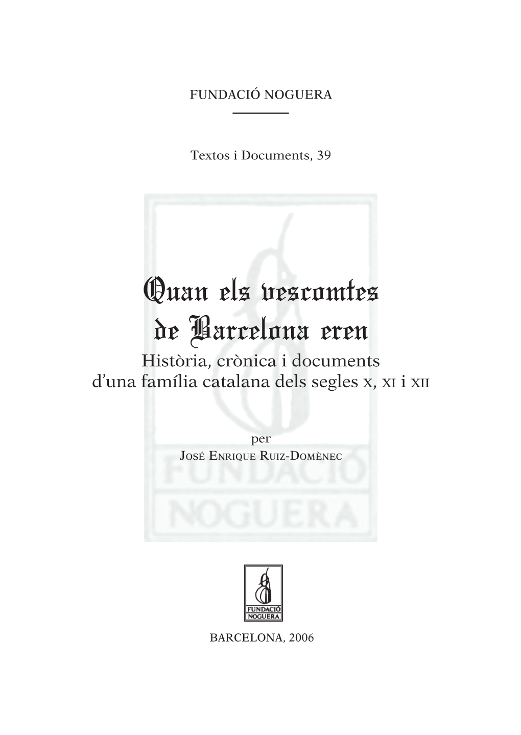 Quan Els Vescomtes De Barcelona Eren Història, Crònica I Documents D’Una Família Catalana Dels Segles X, XI I XII