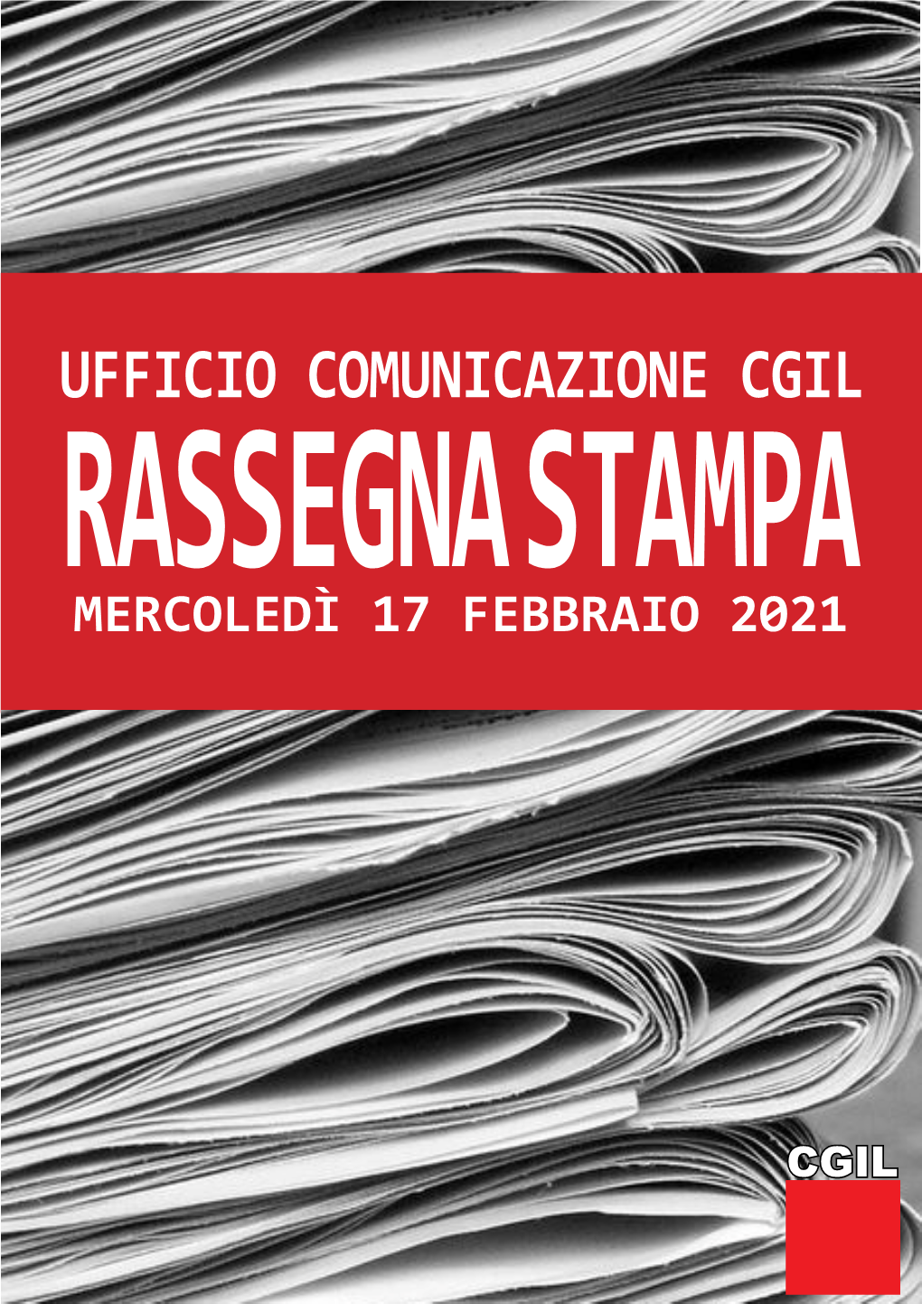 UFFICIO COMUNICAZIONE CGIL RASSEGNA STAMPA Mercoledì 17 FEBBRAIO 2021