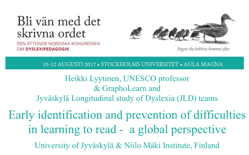 Early Identification and Prevention of Difficulties in Learning to Read - a Global Perspective University of Jyväskylä & Niilo Mäki Institute, Finland