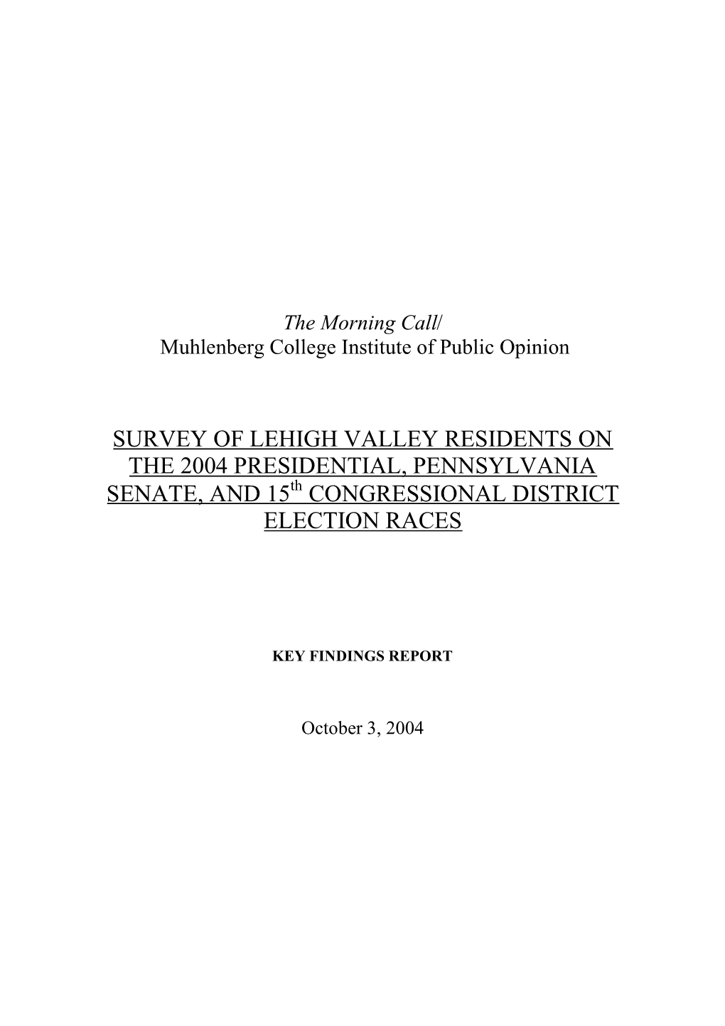 SURVEY of LEHIGH VALLEY RESIDENTS on the 2004 PRESIDENTIAL, PENNSYLVANIA SENATE, and 15Th CONGRESSIONAL DISTRICT ELECTION RACES