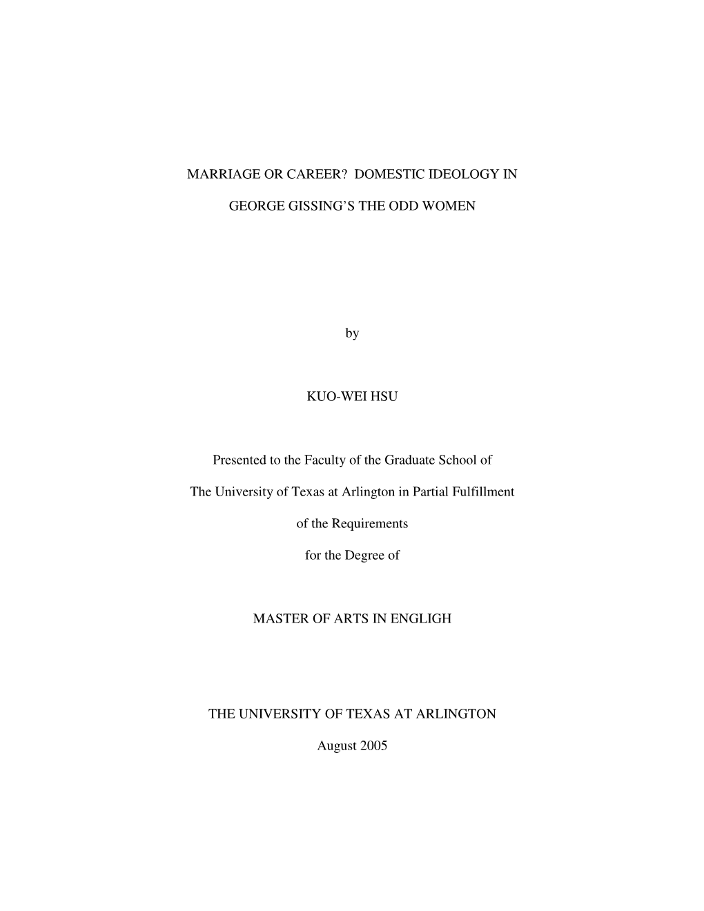 MARRIAGE OR CAREER? DOMESTIC IDEOLOGY in GEORGE GISSING's the ODD WOMEN by KUO-WEI HSU Presented to the Faculty of the Gradua