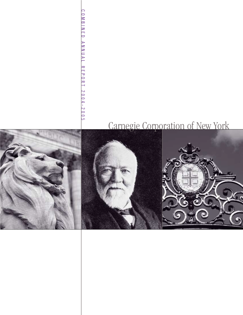 Carnegie Corporation of New York a N N U a L R E P O R T 2004-2005 Carnegie Corporation of New York