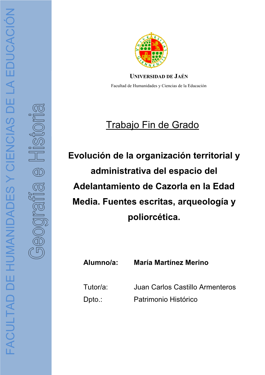 Evolución De La Organización Territorial Y Administrativa Del Espacio Del Adelantamiento De Cazorla En La Edad Media. Fuentes Escritas, Arqueología Y Poliorcética. Alumno/A