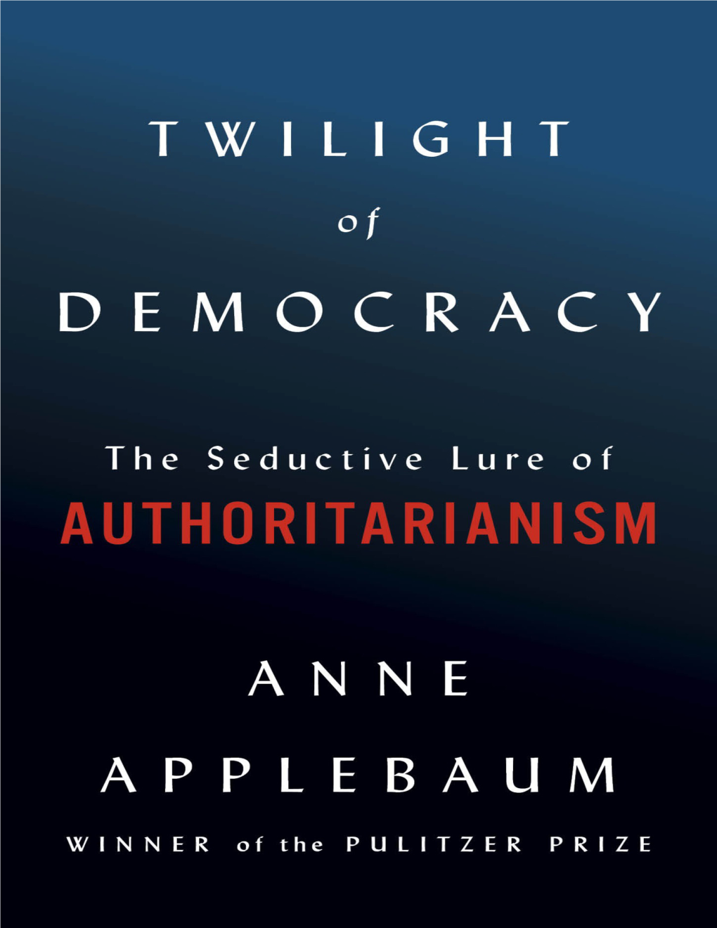 Twilight of Democracy: the Seductive Lure Of
