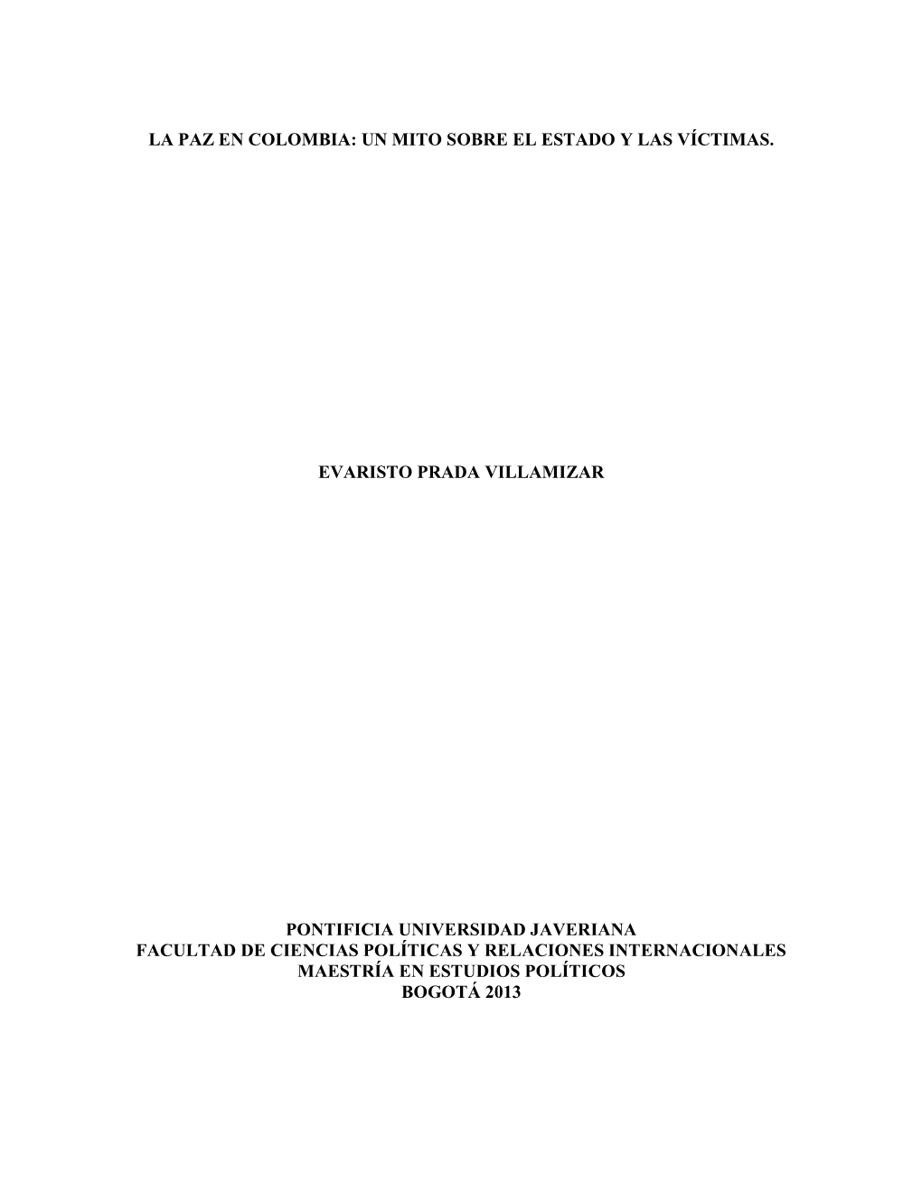 La Paz En Colombia: Un Mito Sobre El Estado Y Las Víctimas. Evaristo Prada Villamizar Pontificia Universidad Javeriana Facultad