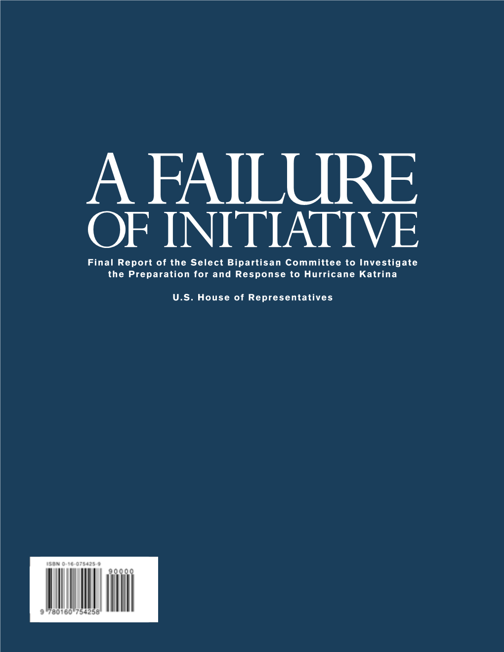 A FAILURE of INITIATIVE Final Report of the Select Bipartisan Committee to Investigate the Preparation for and Response to Hurricane Katrina