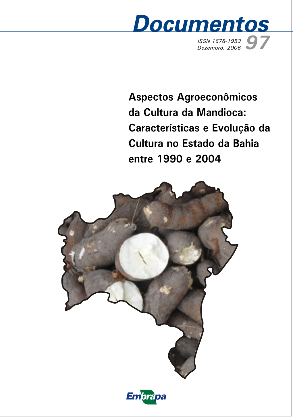 Aspectos Agroeconômicos Da Cultura Da Mandioca: Características E Evolução Da Cultura No Estado Da Bahia Entre 1990 E 2004 ISSN 1678-1953 Dezembro, 2006