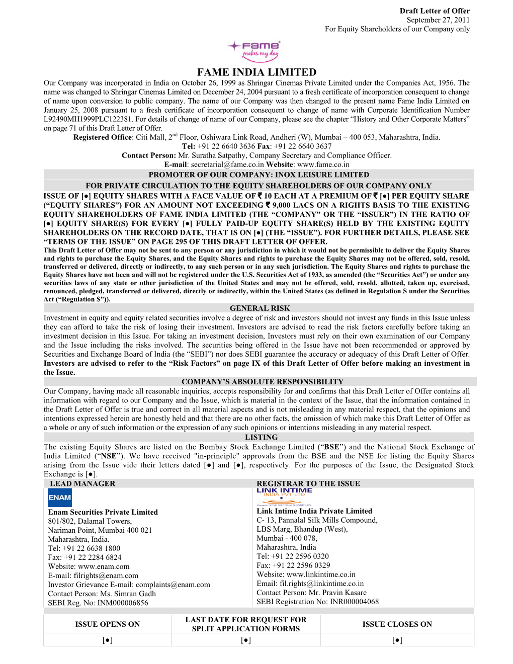 FAME INDIA LIMITED Our Company Was Incorporated in India on October 26, 1999 As Shringar Cinemas Private Limited Under the Companies Act, 1956