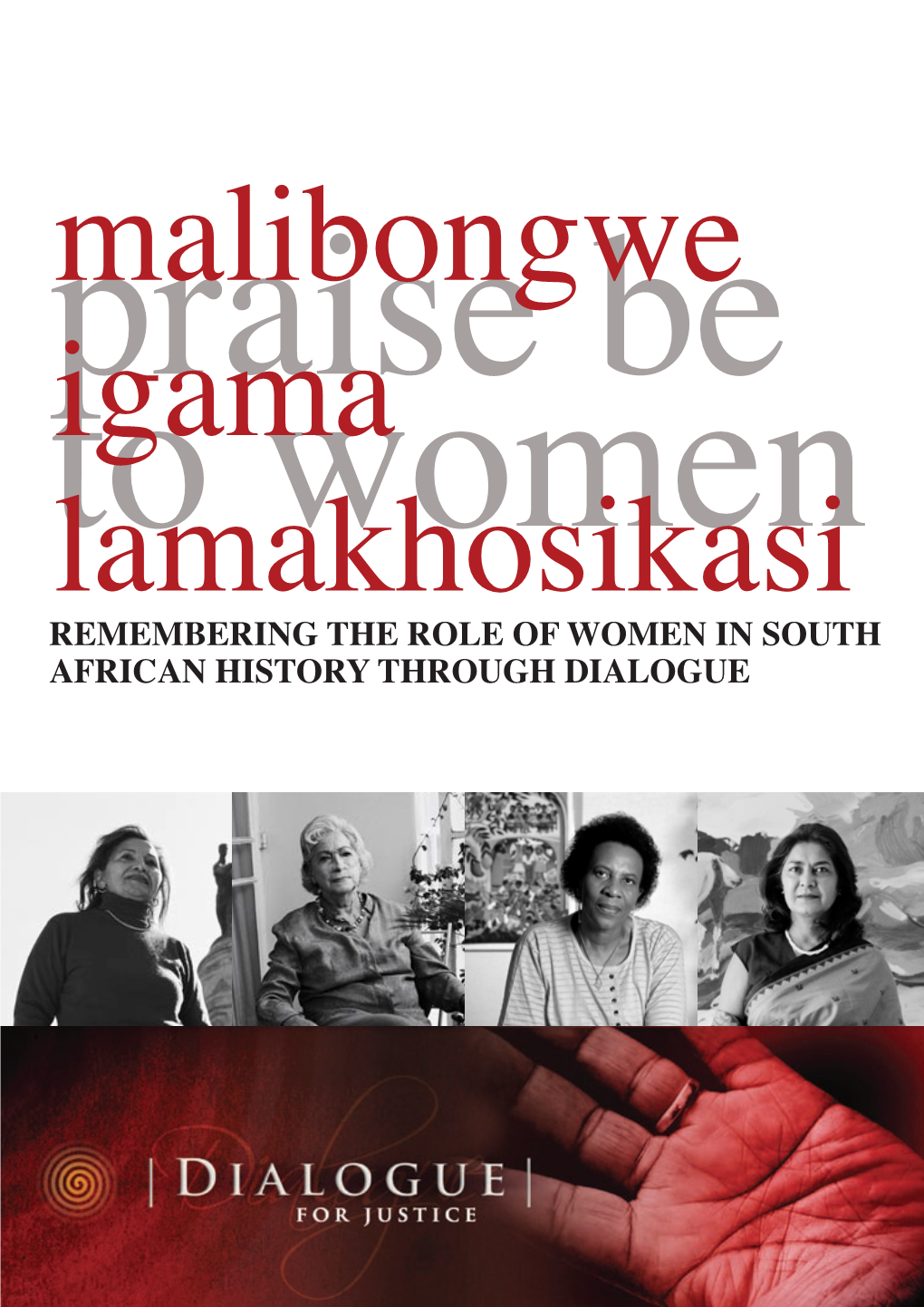 REMEMBERING the ROLE of WOMEN in SOUTH AFRICAN HISTORY THROUGH DIALOGUE Wathint’ Abafazi, Wathint’ Imbokodo Uzo Kufa! CONTENTS Foreword Page 4