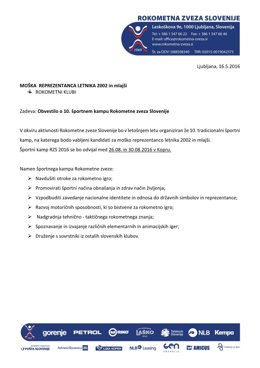 Ljubljana, 16.5.2016 MOŠKA REPREZENTANCA LETNIKA 2002 in Mlajši ROKOMETNI KLUBI Zadeva: Obvestilo O 10. Športnem Kampu Roko