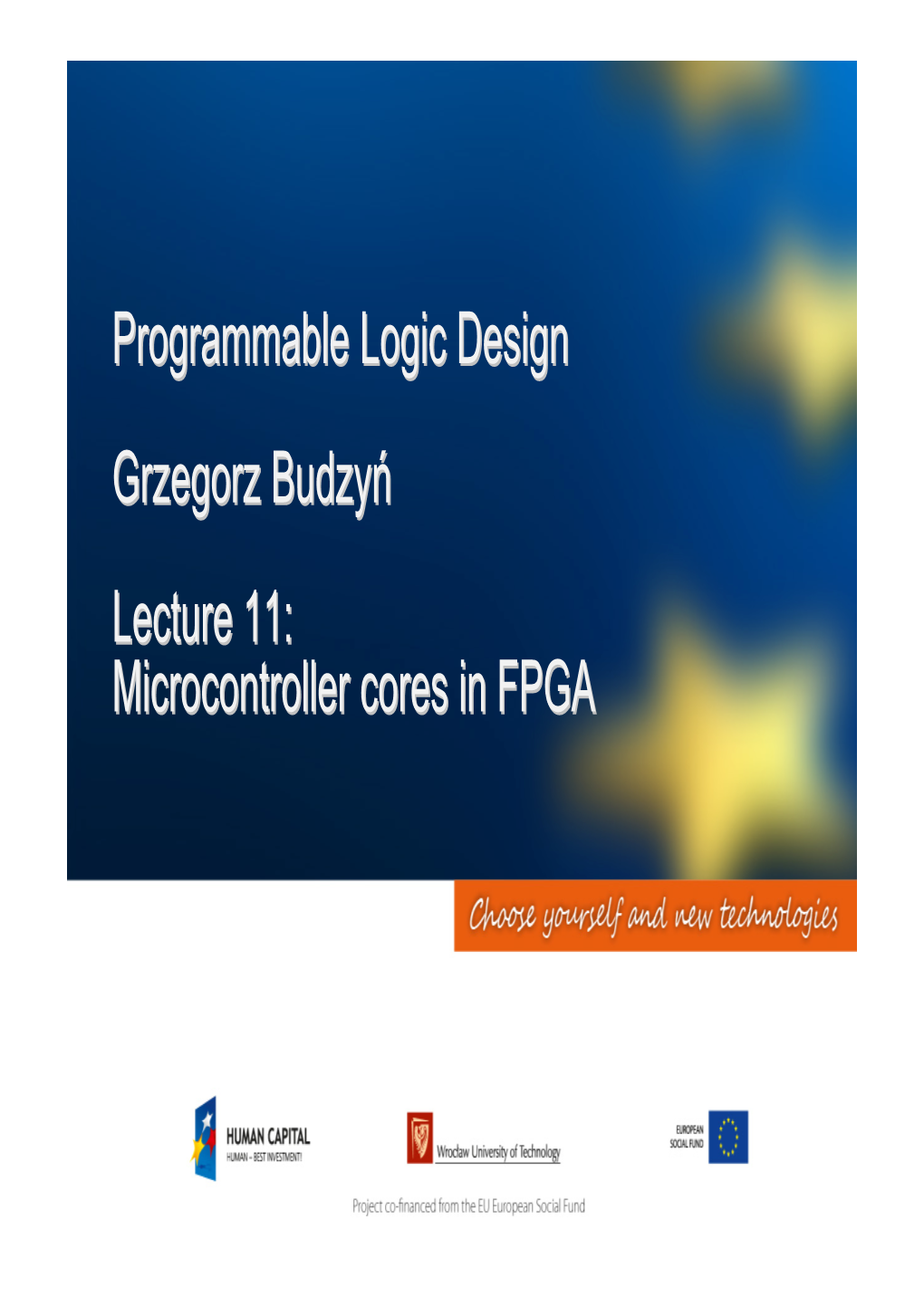 Programmable Logic Design Grzegorz Budzyń Lecture 11: Microcontroller