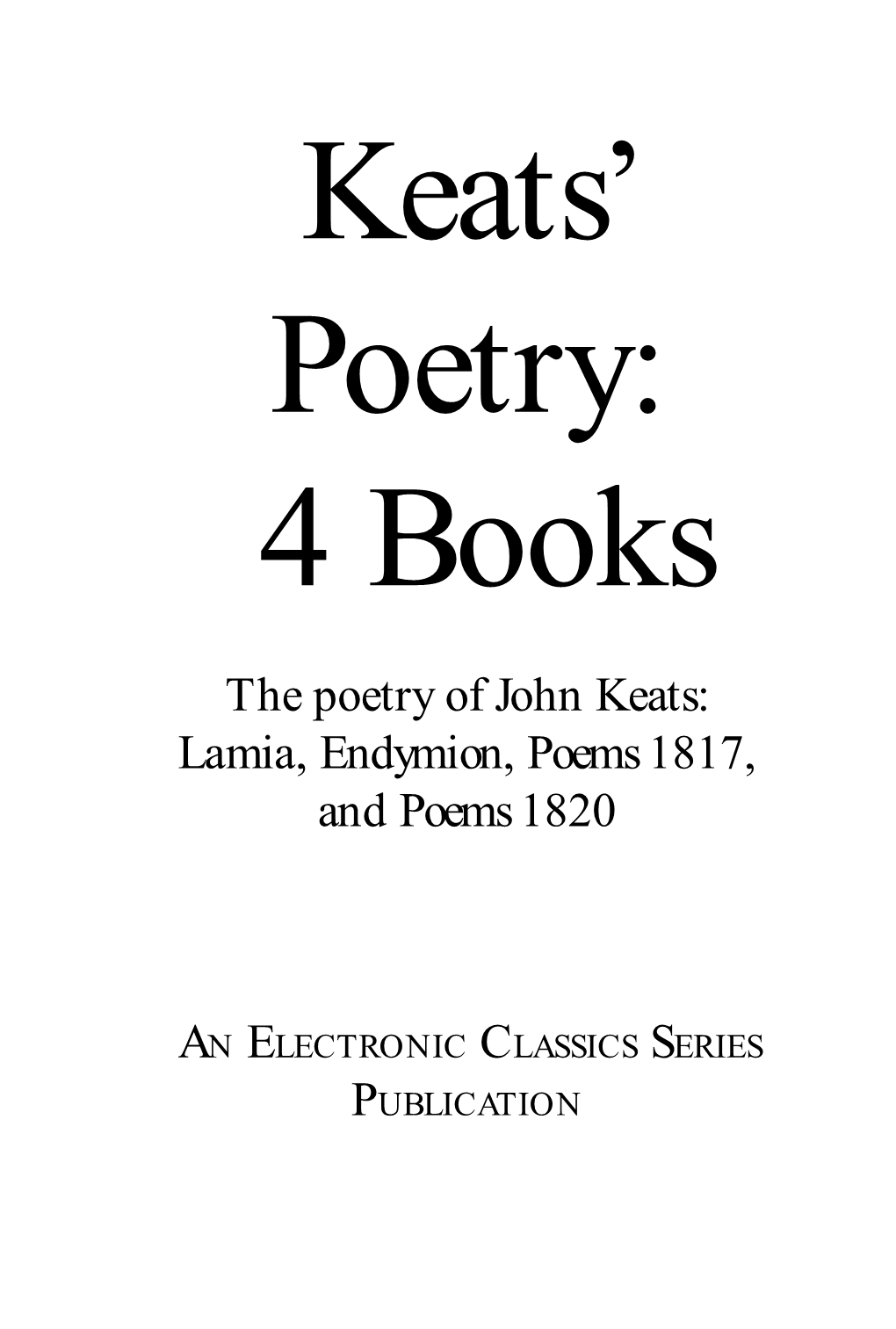 The Poetry of John Keats: Lamia, Endymion, Poems 1817, and Poems 1820