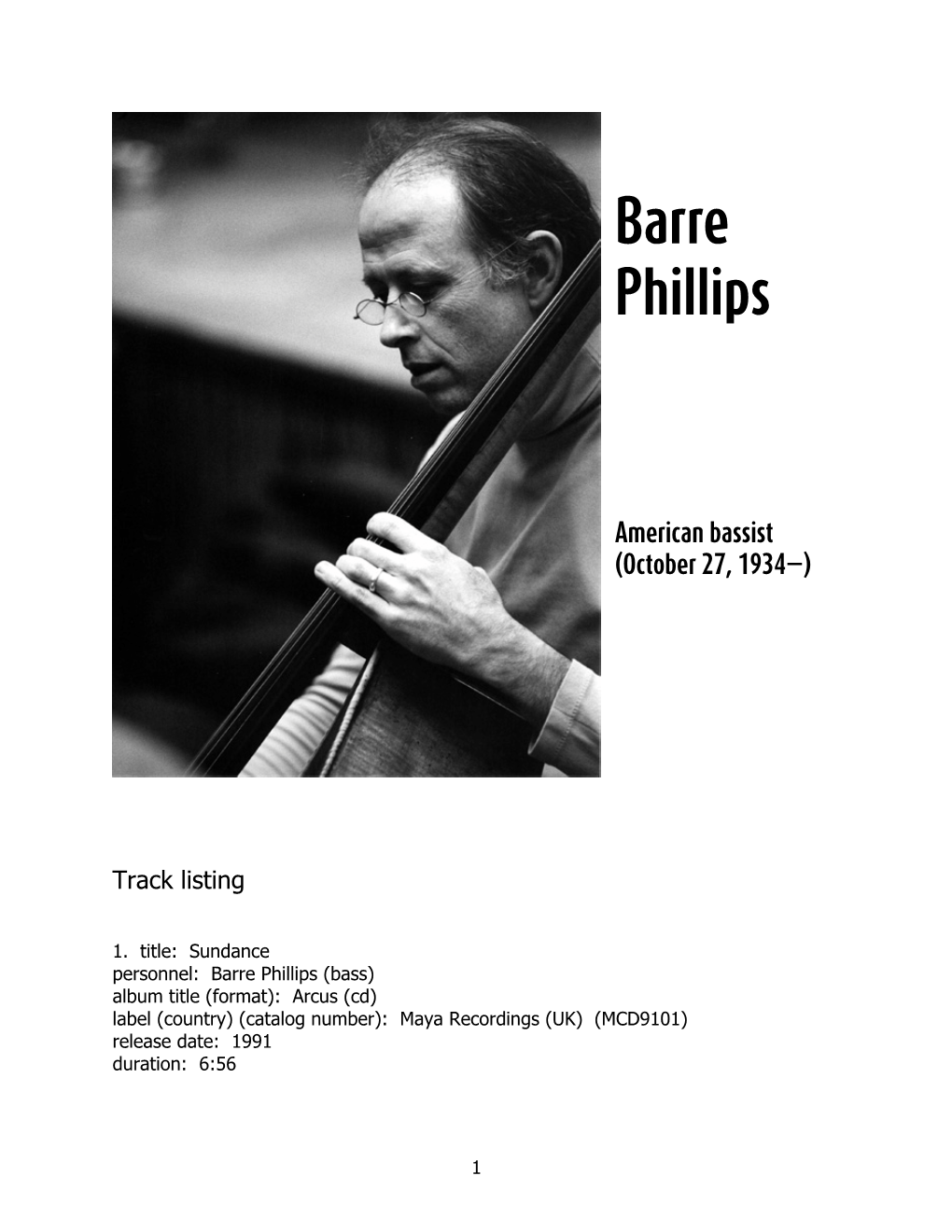Barre Phillips (Bass) Album Title (Format): Arcus (Cd) Label (Country) (Catalog Number): Maya Recordings (UK) (MCD9101) Release Date: 1991 Duration: 6:56