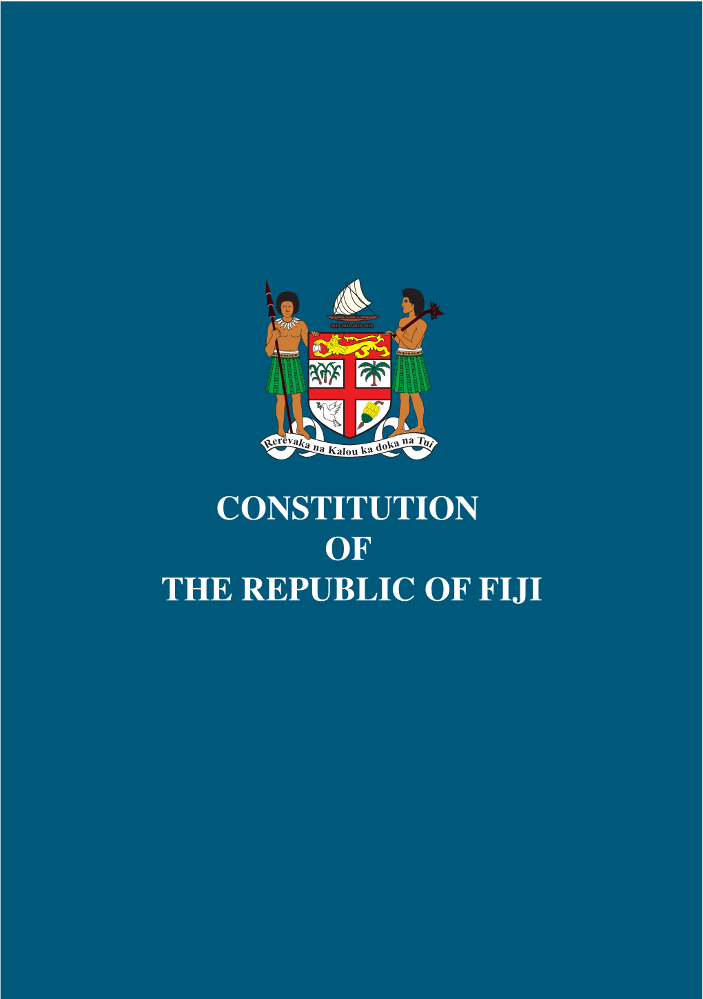 CONSTITUTION of the REPUBLIC of FIJI CONSTITUTION of the REPUBLIC of FIJI I