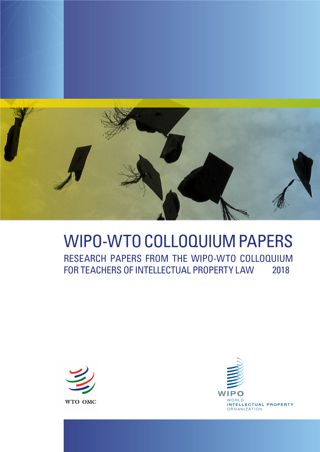 Wipo-Wto Colloquium Papers Research Papers from the Wipo-Wto Colloquium for Teachers of Intellectual Property Law 20182018 Apers