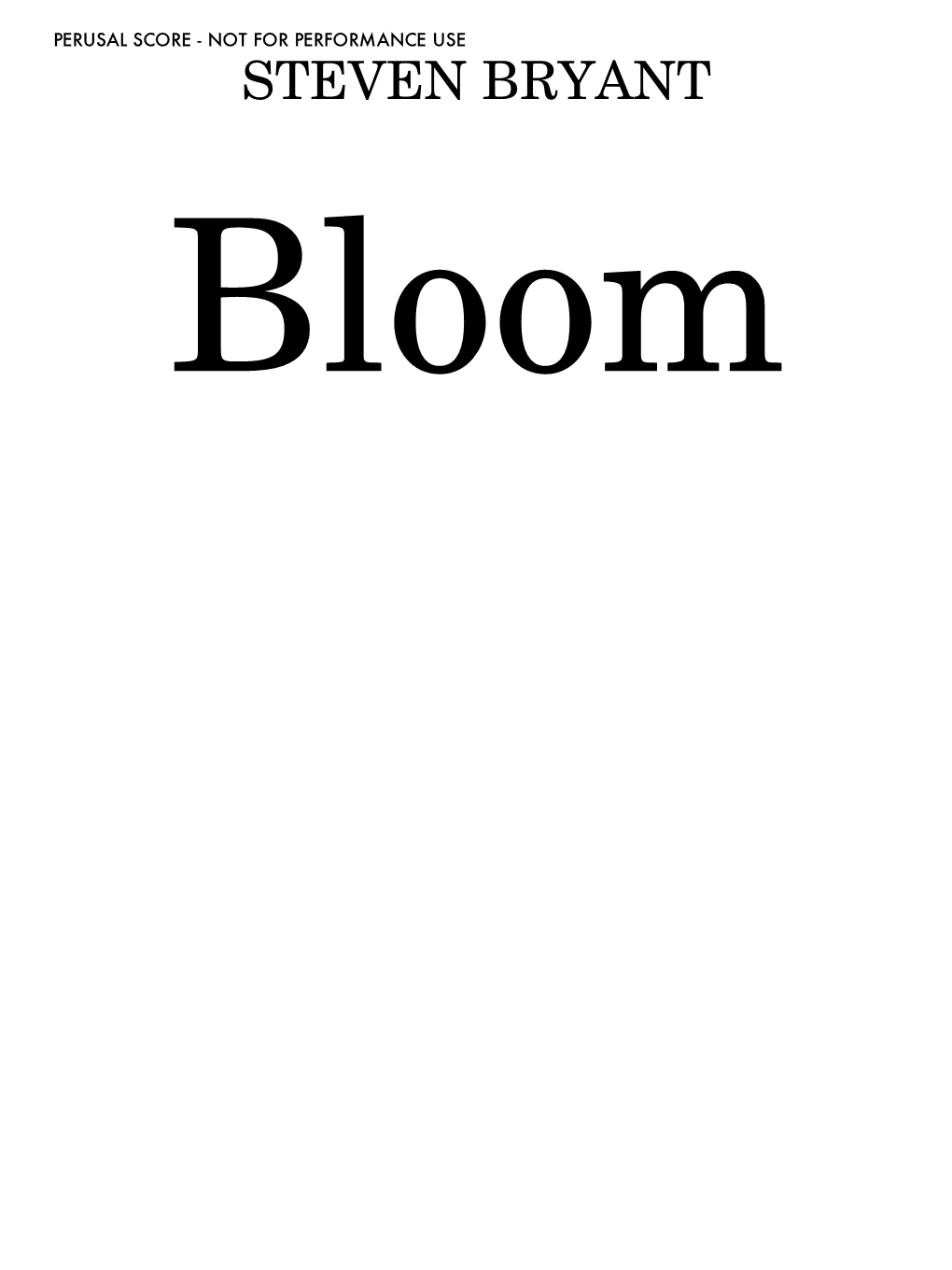 Bloom PERUSAL SCORE - NOT for PERFORMANCE USE Program Note Bloom Is a Celebration of Springtime