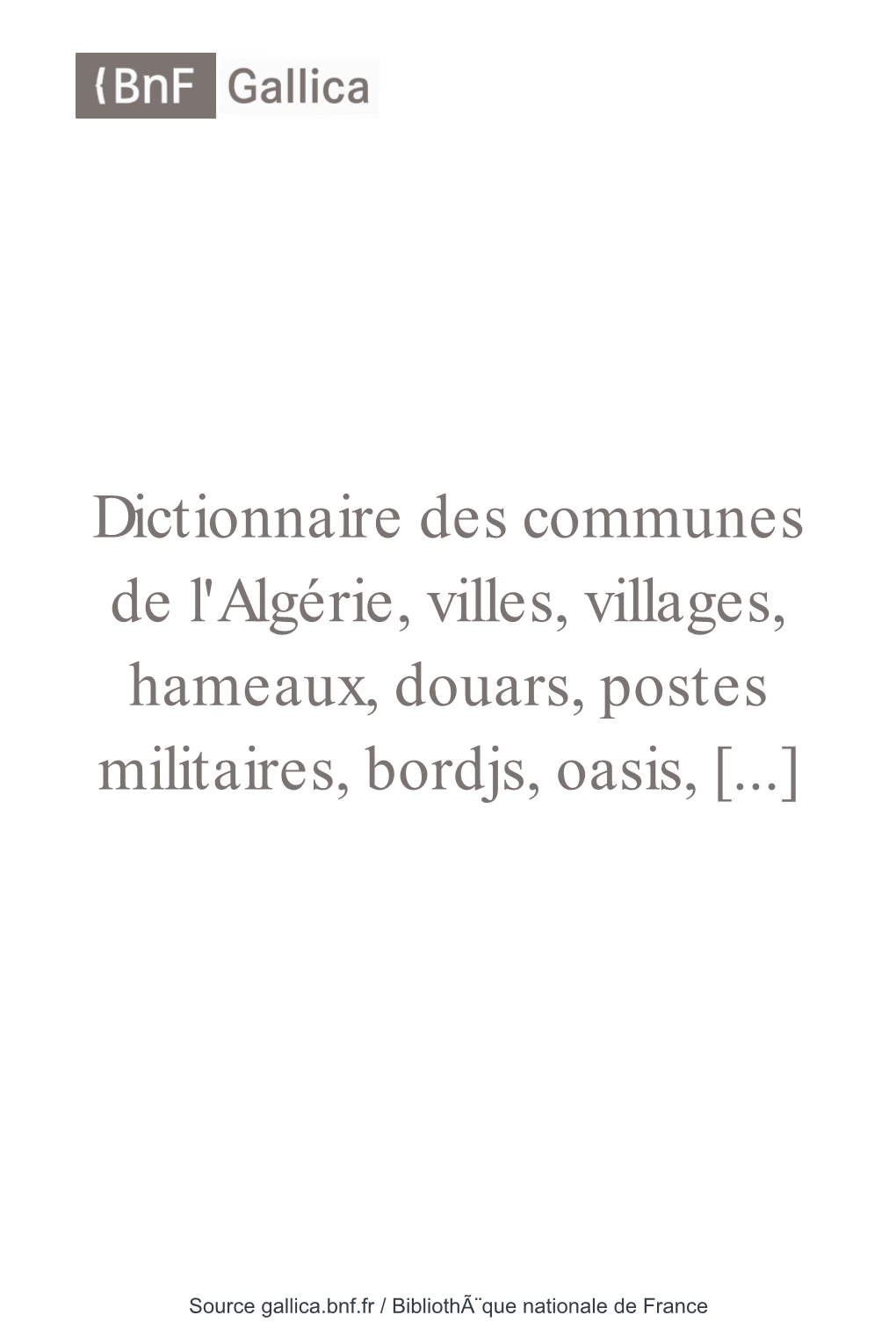 Dictionnaire Des Communes De L'algérie, Villes, Villages, Hameaux, Douars, Postes Militaires, Bordjs, Oasis, [...]