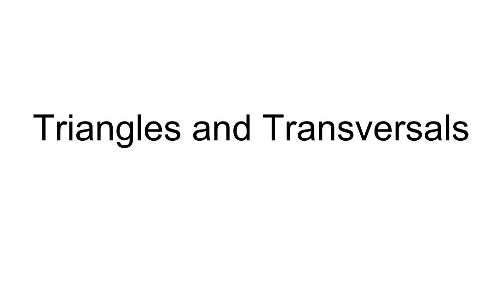 Triangles and Transversals Triangles