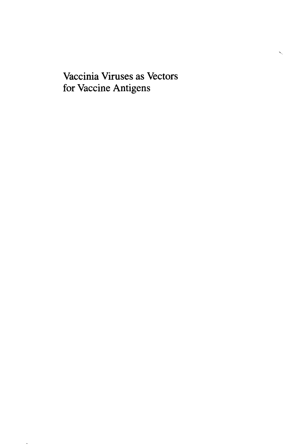 Vaccinia Viruses As Vectors for Vaccine Antigens Vaccinia Viruses As Vectors for Vaccine Antigens