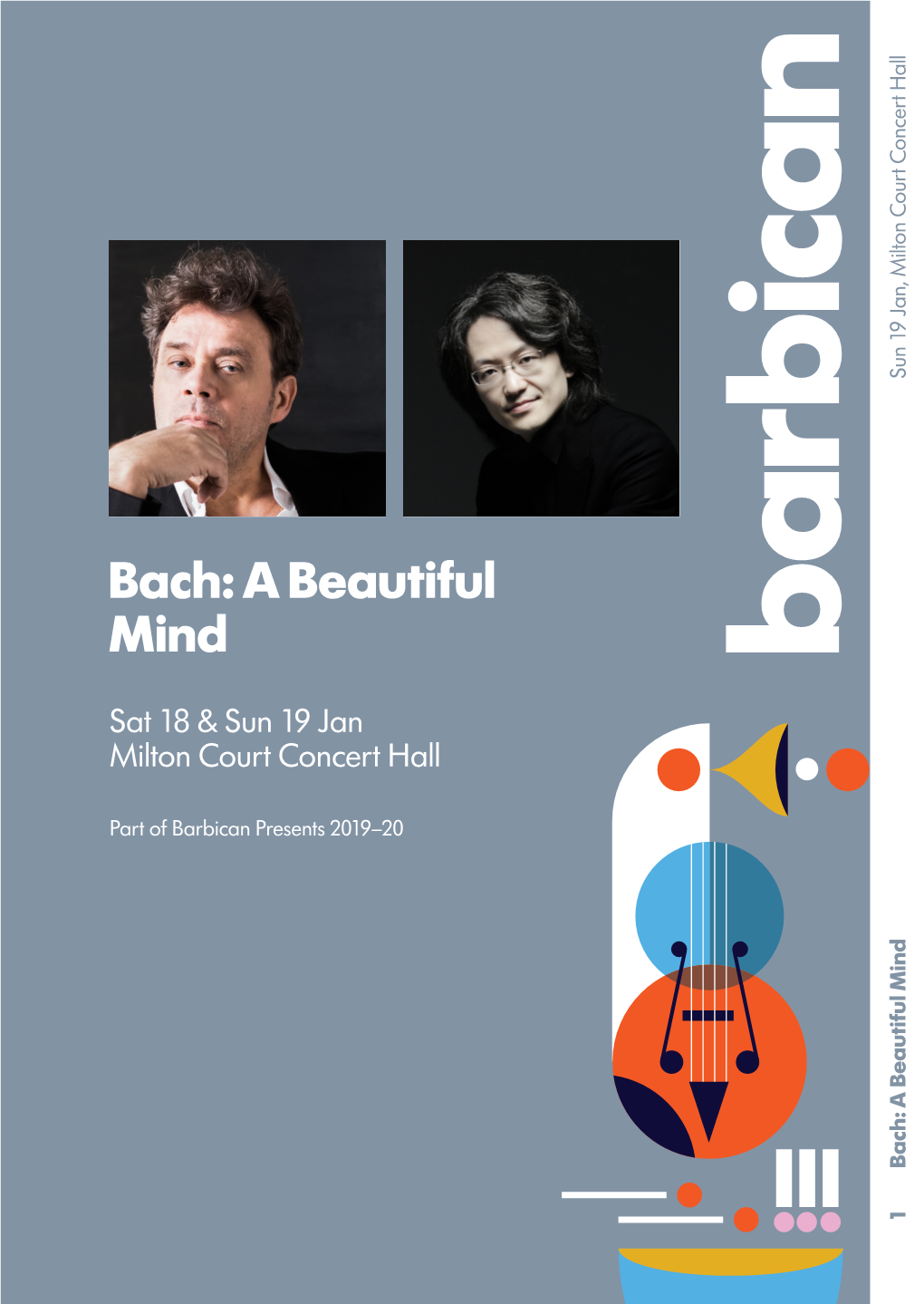 Bach: a Beautiful Mind Sun 19 Jan, Milton Court Concert Hall 2 Bach: a Beautiful Mind Sun 19 Jan, Milton Court Concert Hall Important Information Allowed in the Hall