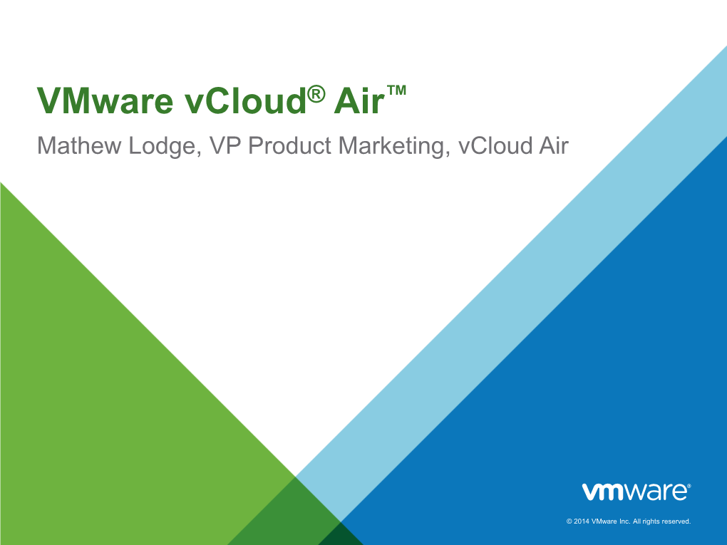 Vmware Vcloud® Air™ Mathew Lodge, VP Product Marketing, Vcloud Air