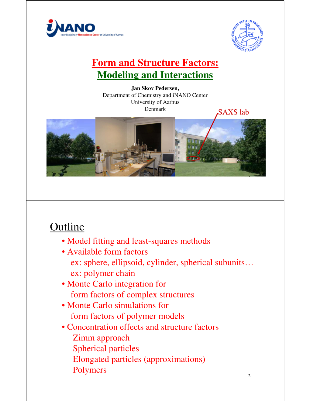 Form and Structure Factors: Modeling and Interactions Jan Skov Pedersen, Department of Chemistry and Inano Center University of Aarhus Denmark SAXS Lab