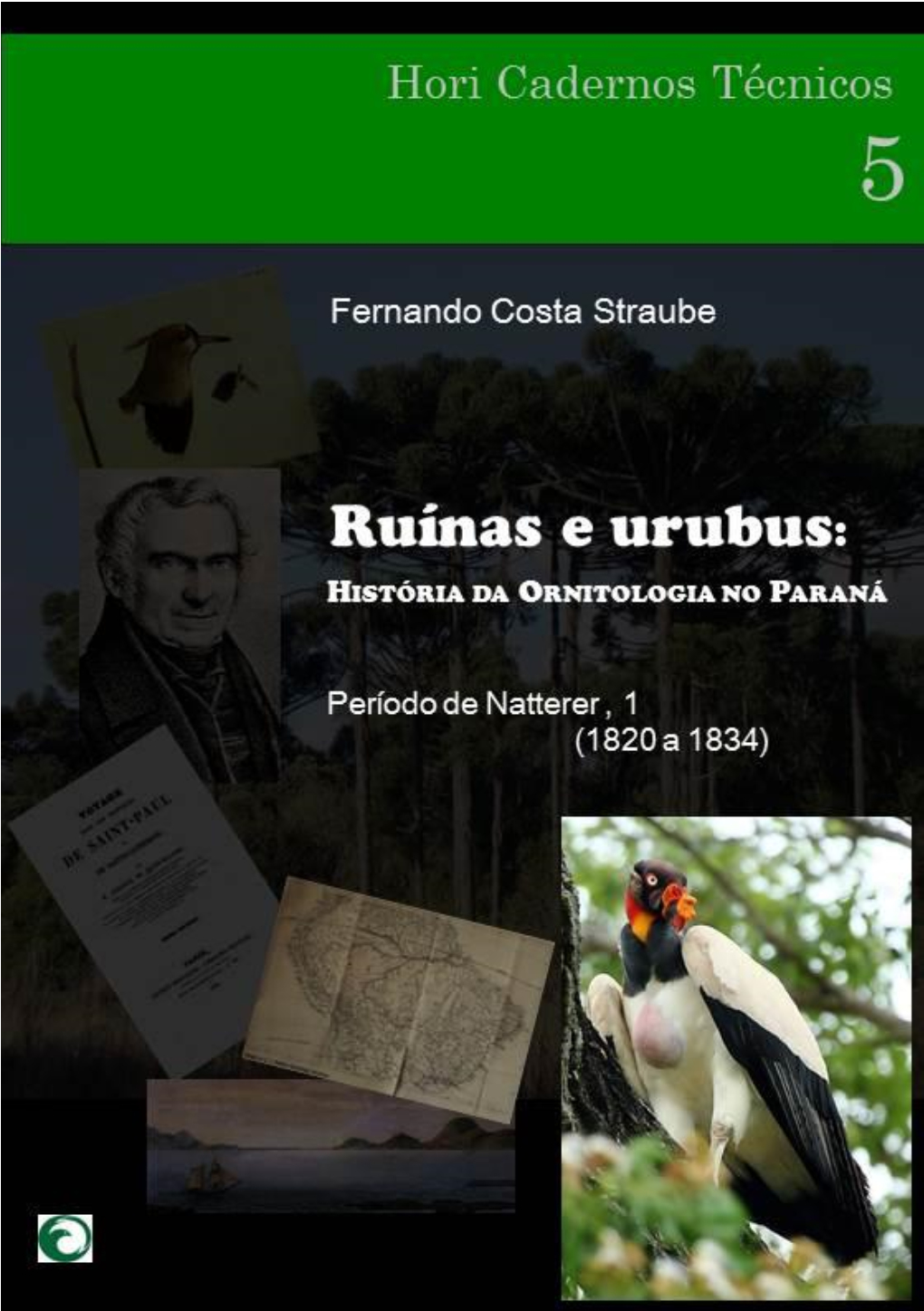 Ruínas E Urubus: História Da Ornitologia No Paraná. Período De Natterer, 1 (1820 a 1834) ; Por Fernando C