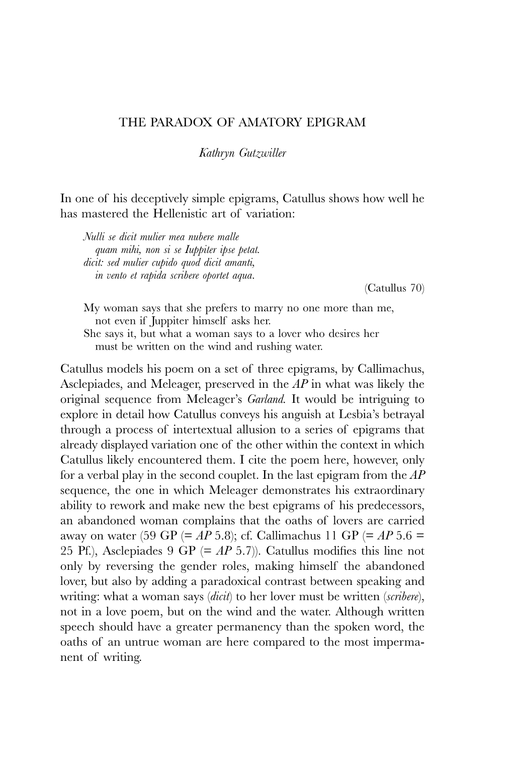 THE PARADOX of AMATORY EPIGRAM Kathryn Gutzwiller in One of His Deceptively Simple Epigrams, Catullus Shows How Well He Has Mast