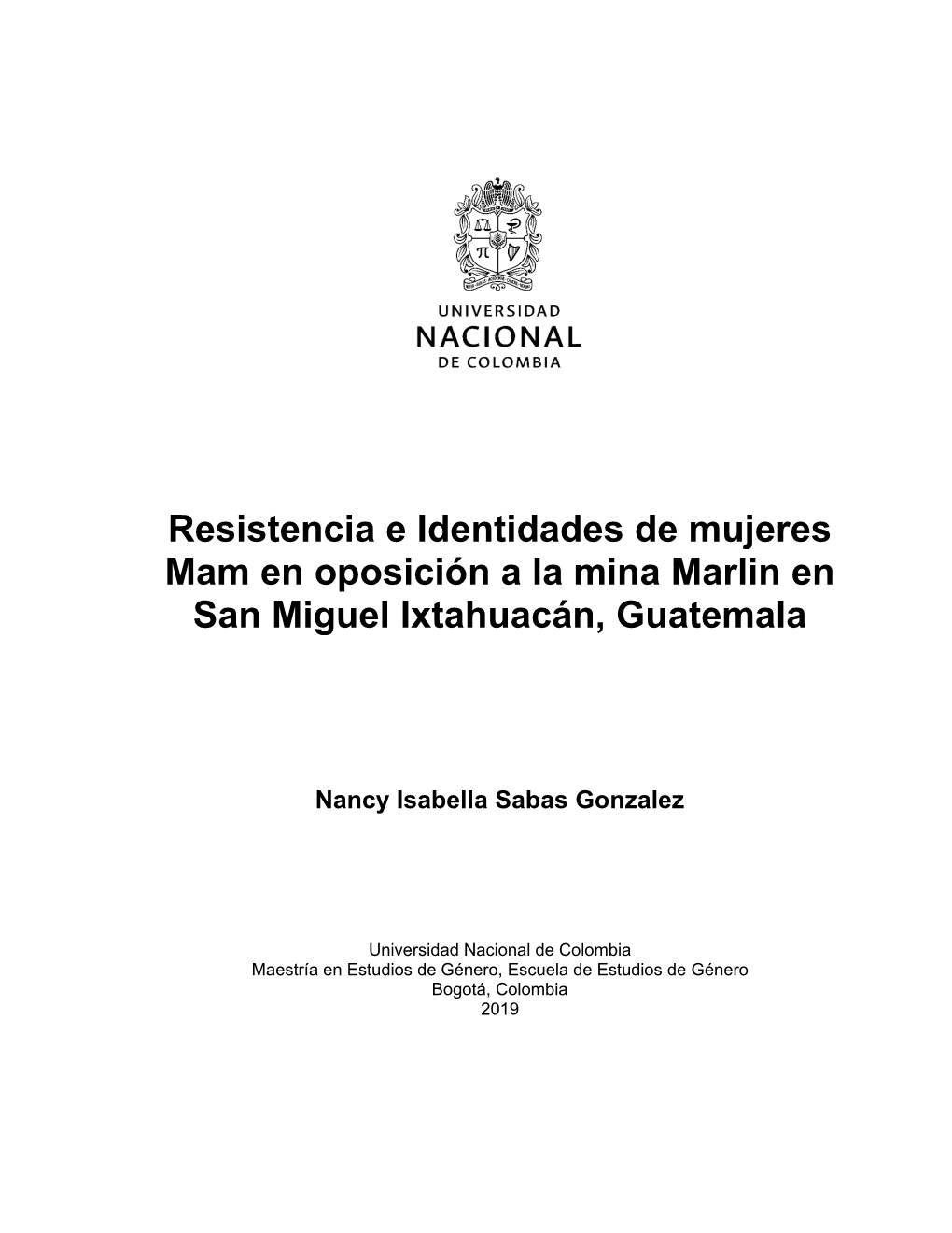 Resistencia E Identidades De Mujeres Mam En Oposición a La Mina Marlin En San Miguel Ixtahuacán, Guatemala