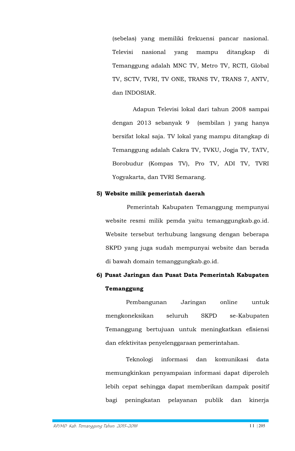 (Sebelas) Yang Memiliki Frekuensi Pancar Nasional. Televisi Nasional Yang Mampu Ditangkap Di Temanggung Adalah MNC TV, Metro TV