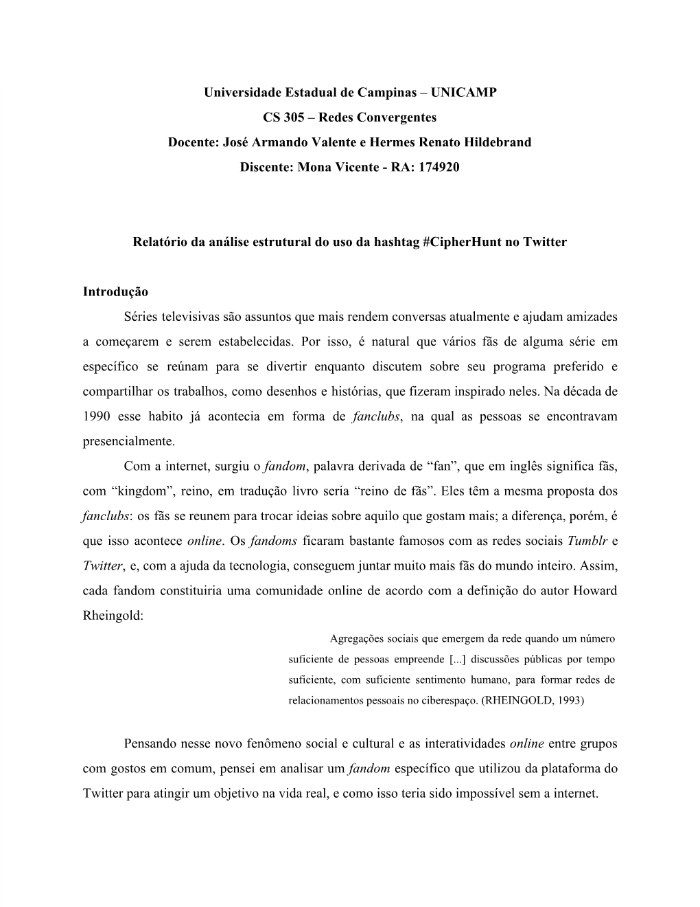 Universidade Estadual De Campinas – UNICAMP CS 305 – Redes Convergentes Docente: José Armando Valente E Hermes Renato Hildebrand Discente: Mona Vicente ­ RA: 174920