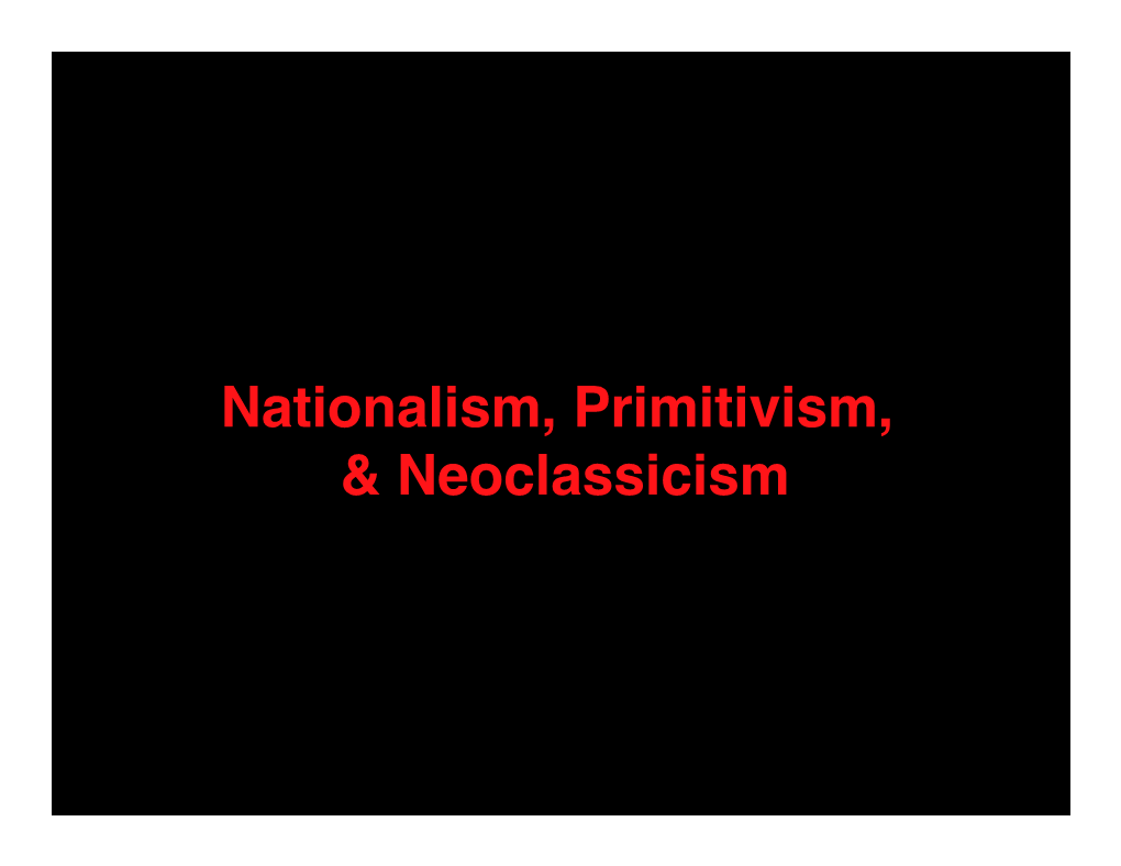 Nationalism, Primitivism, & Neoclassicism