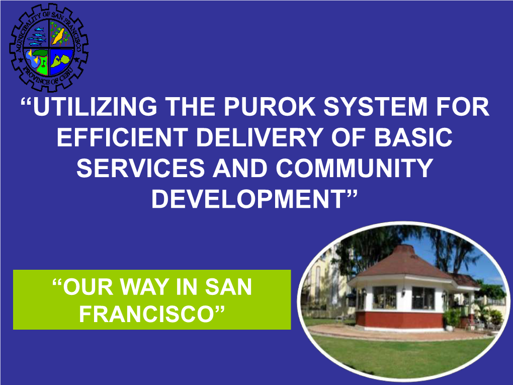 The Purok System for Efficient Delivery of Basic Services and Community Development”