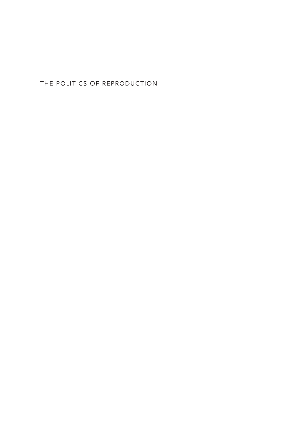 THE POLITICS of REPRODUCTION FORMATIONS: ADOPTION, KINSHIP, and CULTURE Emily Hipchen and John Mcleod, Series Editors the Politics of Reproduction