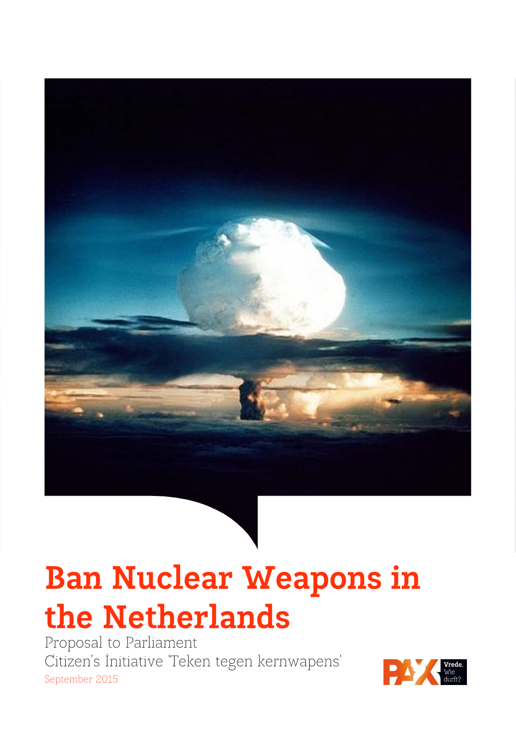 Ban Nuclear Weapons in the Netherlands Proposal to Parliament Citizen’S Initiative ‘Teken Tegen Kernwapens’ September 2015