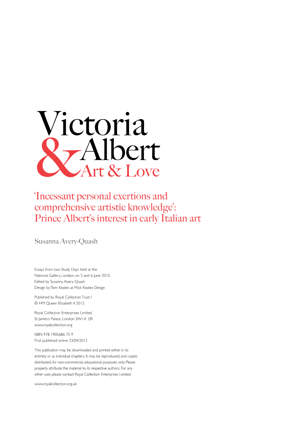 Victoria Albert &Art & Love ‘Incessant Personal Exertions and Comprehensive Artistic Knowledge’: Prince Albert’S Interest in Early Italian Art