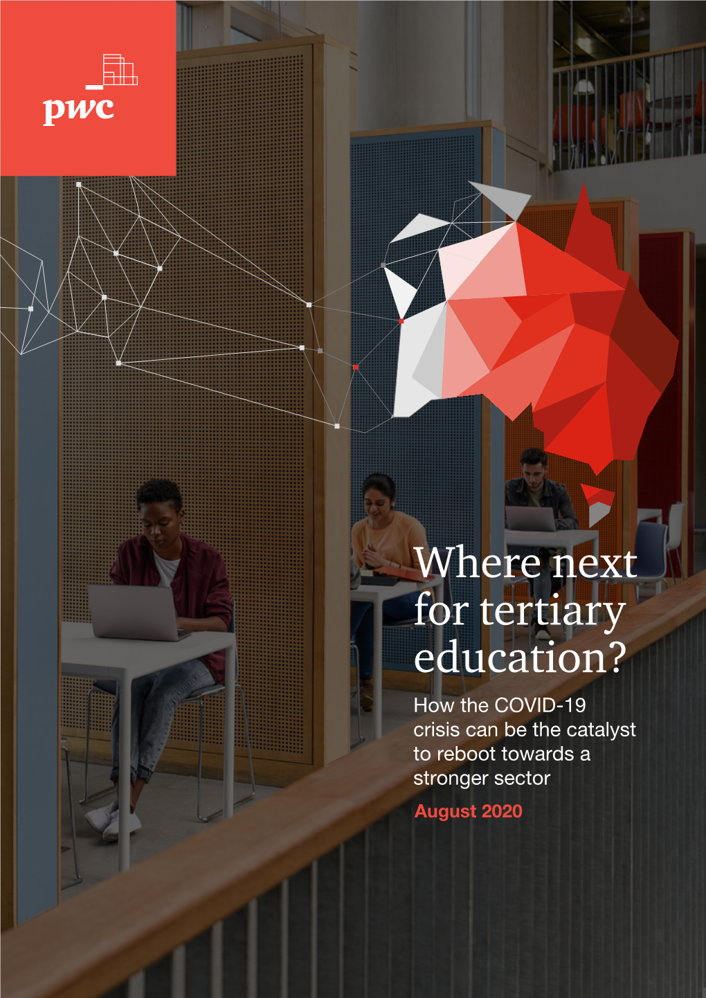 Where Next for Tertiary Education? How the COVID-19 Crisis Can Be the Catalyst to Reboot Towards a Stronger Sector August 2020