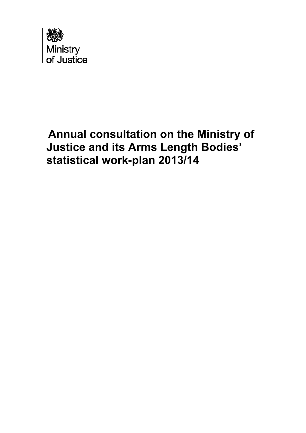 Annual Consultation on the Ministry of Justice and Its Arms Length Bodies' Statistical Work-Plan 2013/14