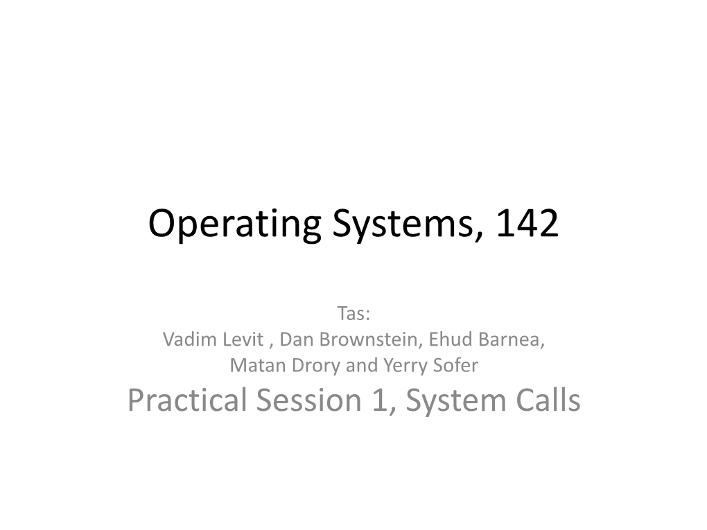 Practical Session 1, System Calls a Few Administrative Notes…