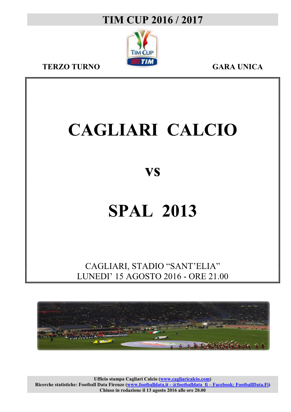 Cagliari-Spal 15 Agosto Ore 20.30 Cagliari - Spal Vincente Contro Vincente Sampdoria-Bassano