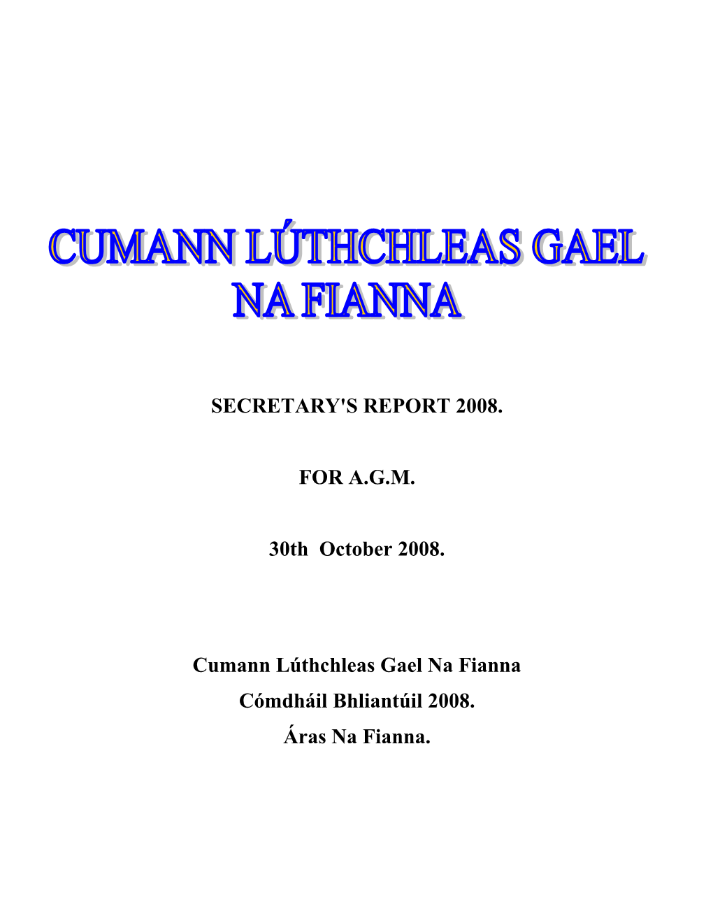 SECRETARY's REPORT 2008. for A.G.M. 30Th October 2008. Cumann