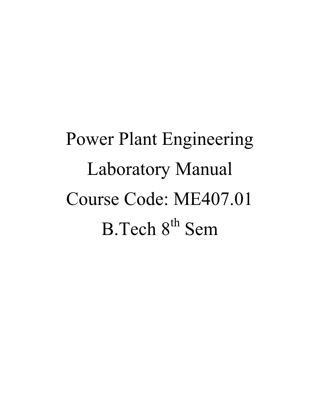 Power Plant Engineering Laboratory Manual Course Code: ME407.01 B.Tech 8Th Sem
